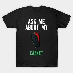 Ask Me About My Casket T-Shirt